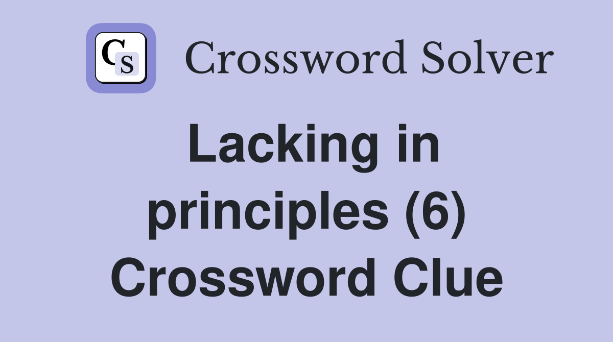 Lacking in principles (6) Crossword Clue