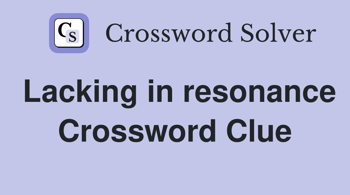 Lacking in resonance Crossword Clue