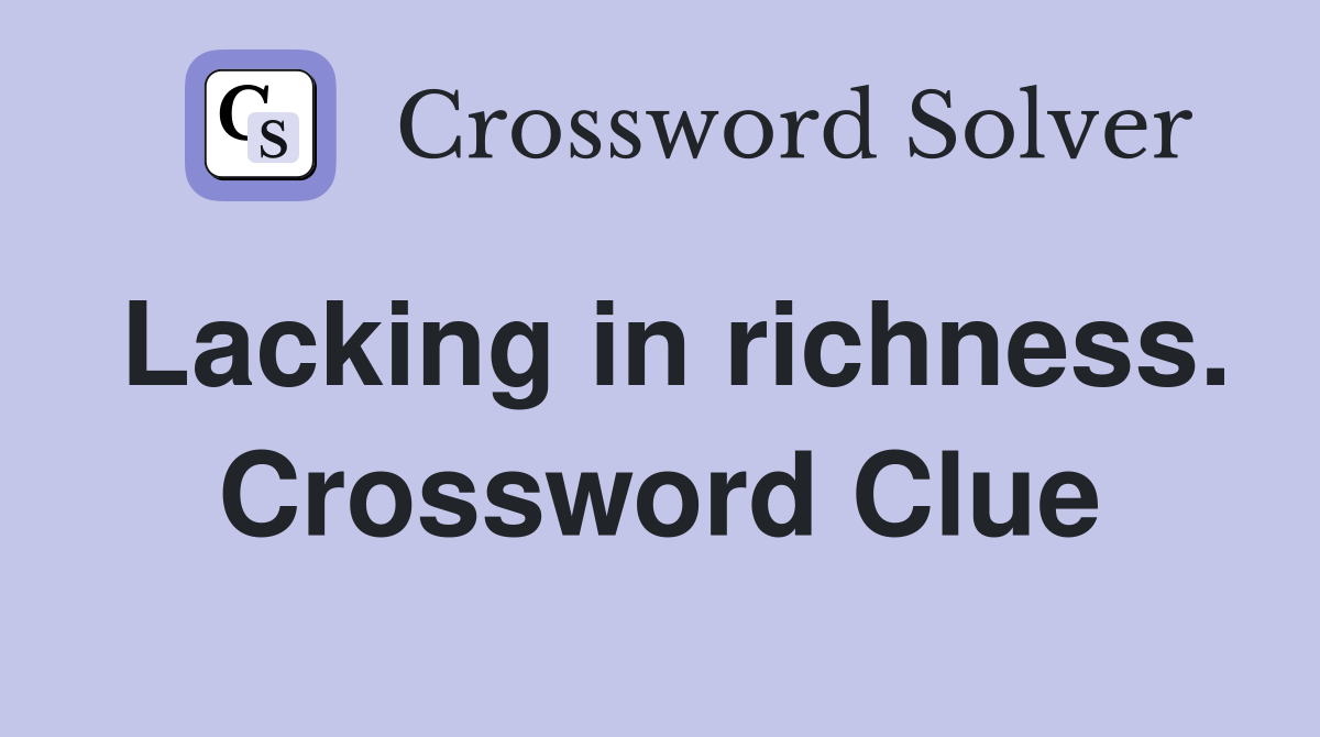 Lacking in richness. Crossword Clue
