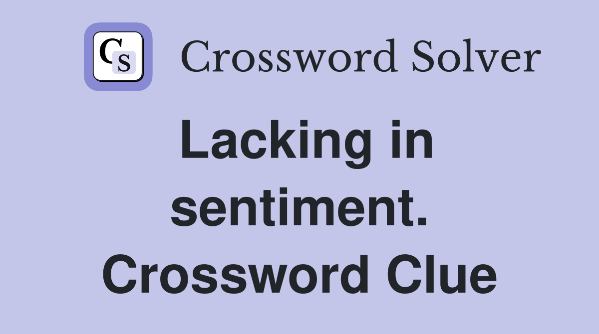 Lacking in sentiment. Crossword Clue