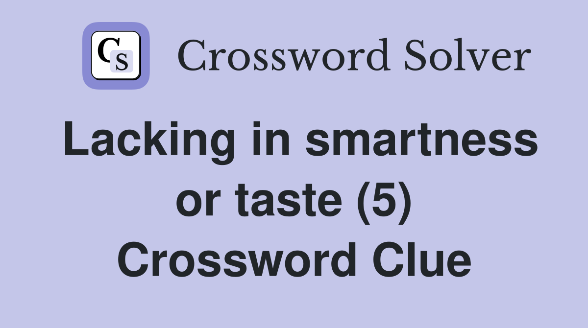 Lacking in smartness or taste (5) Crossword Clue