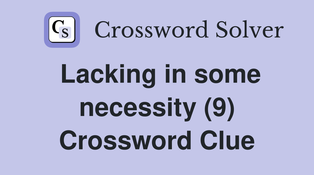 Lacking in some necessity (9) Crossword Clue