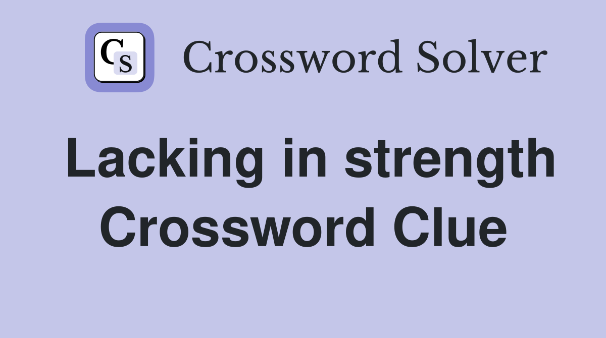 Lacking in strength Crossword Clue