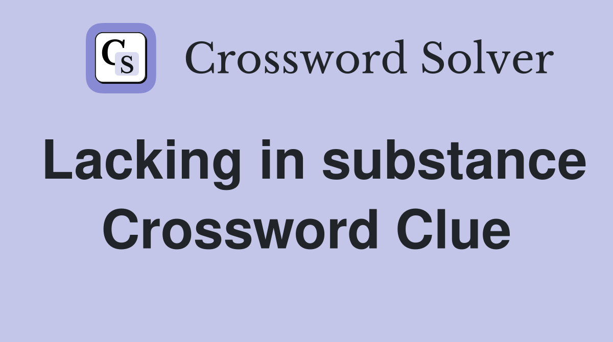 Lacking in substance Crossword Clue