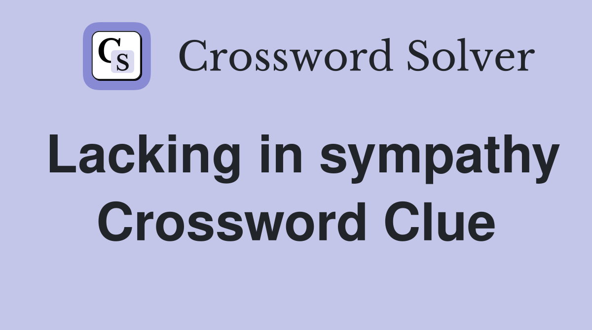 Lacking in sympathy Crossword Clue