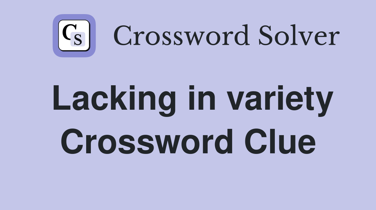 Lacking in variety Crossword Clue