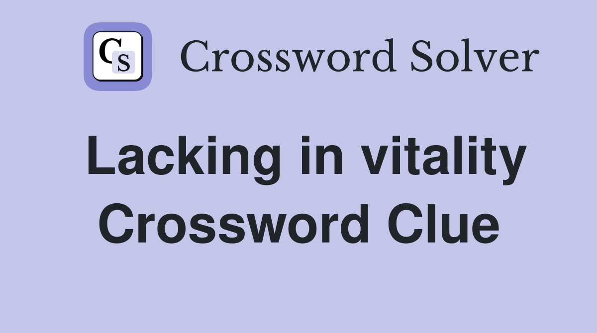 Lacking in vitality Crossword Clue