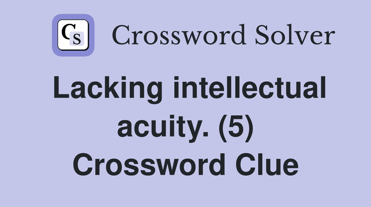 Lacking intellectual acuity. (5) Crossword Clue