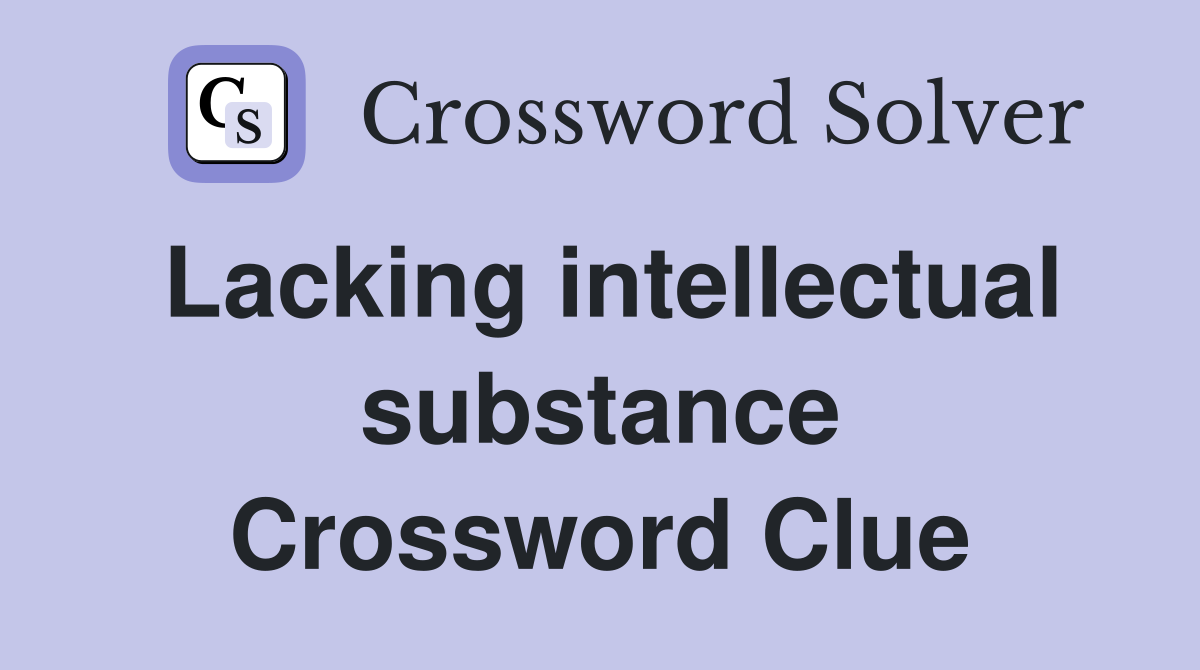 Lacking intellectual substance Crossword Clue
