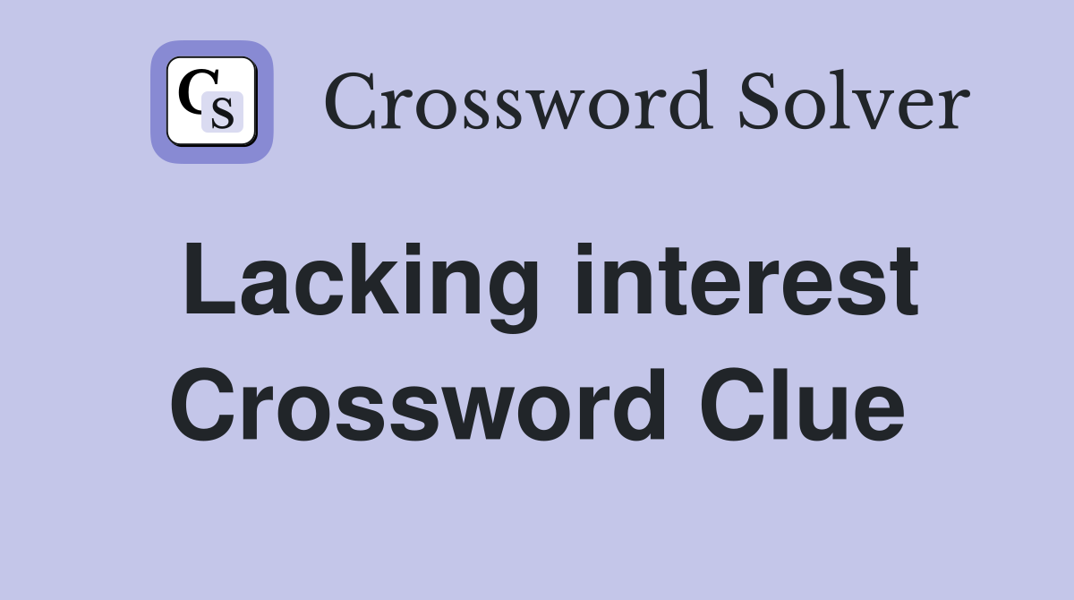 Lacking interest Crossword Clue