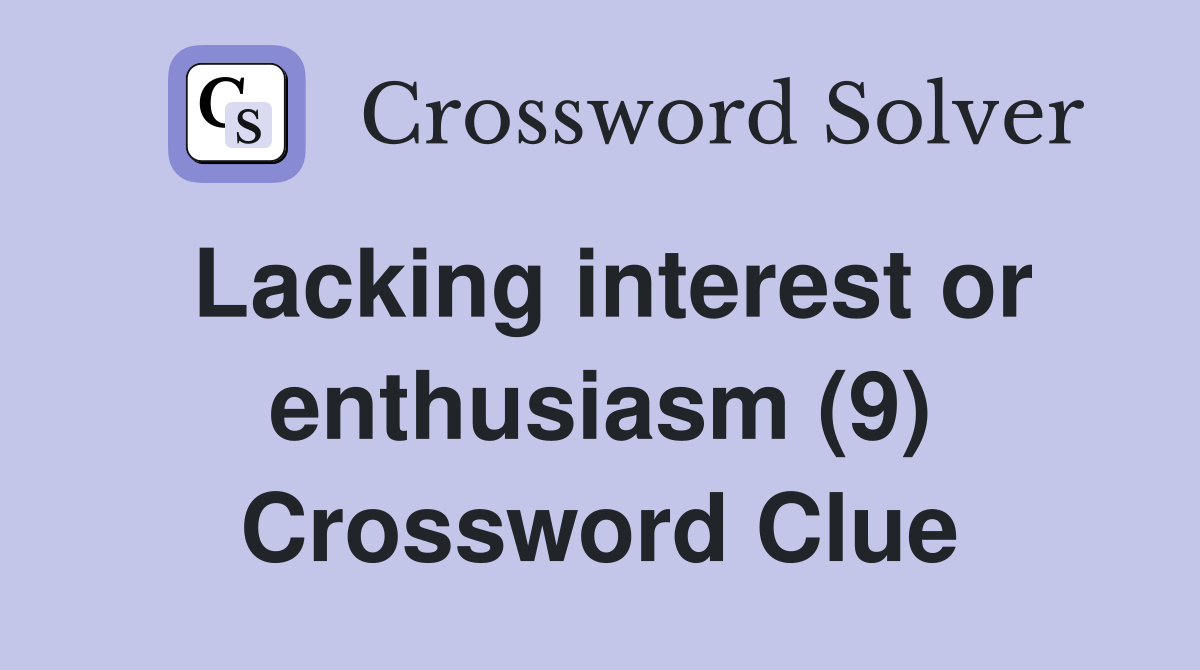 Lacking interest or enthusiasm (9) Crossword Clue