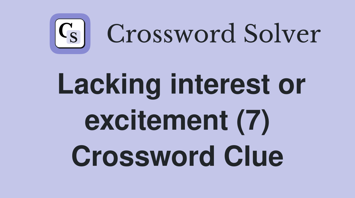 Lacking interest or excitement (7) Crossword Clue