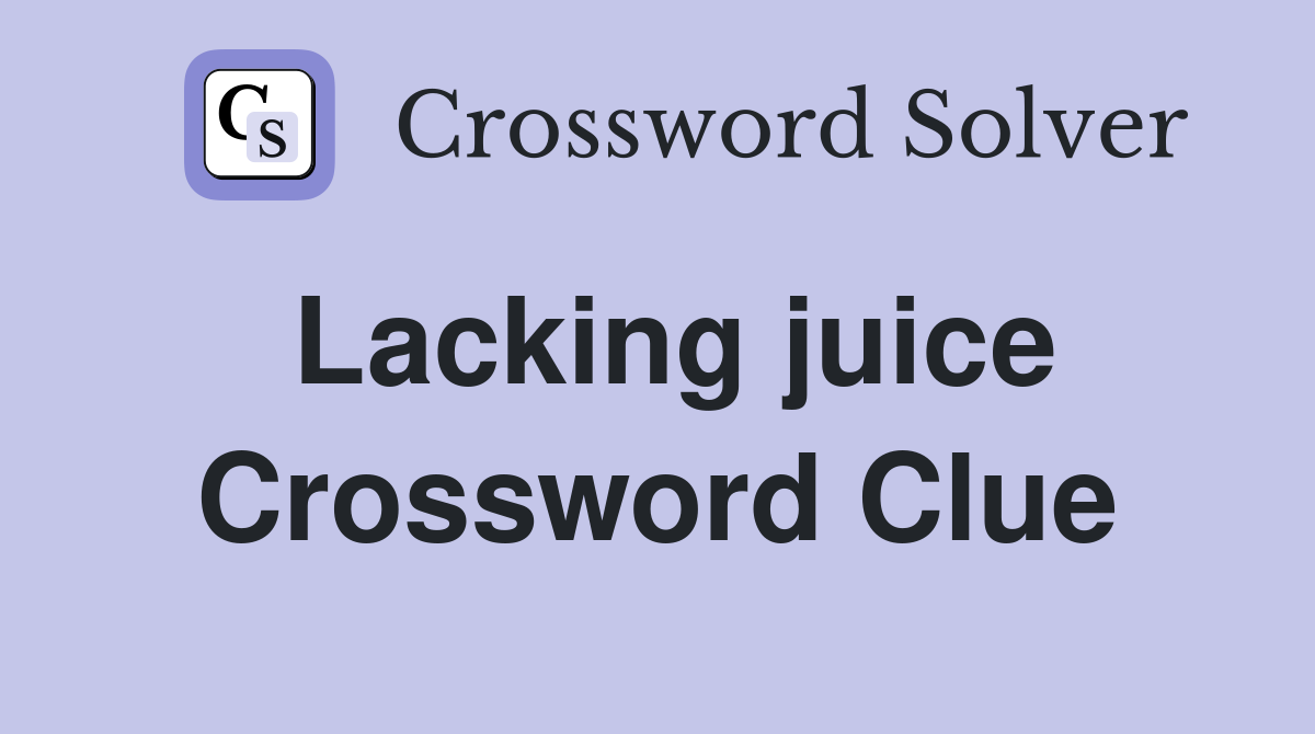 Lacking juice Crossword Clue