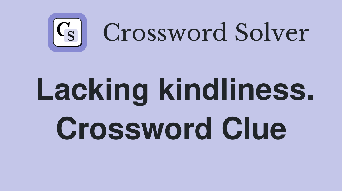 Lacking kindliness. Crossword Clue