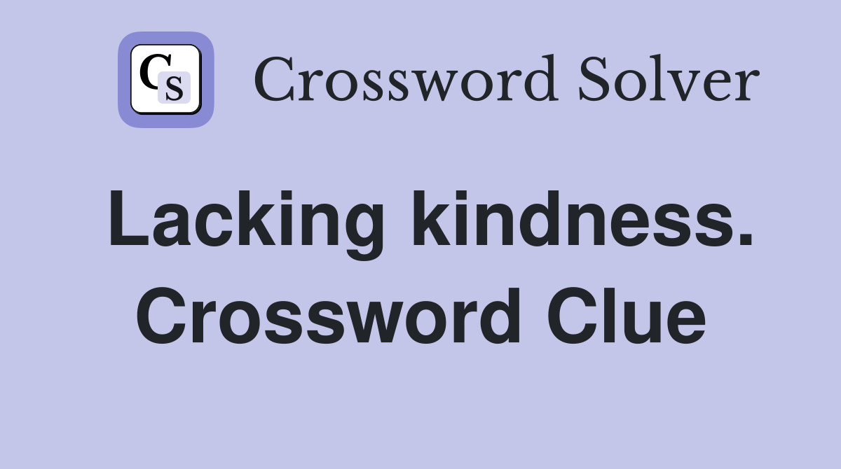 Lacking kindness. Crossword Clue