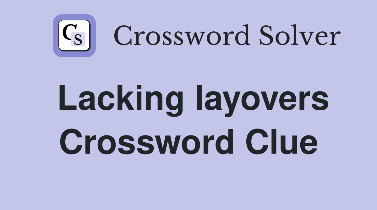 Lacking layovers Crossword Clue