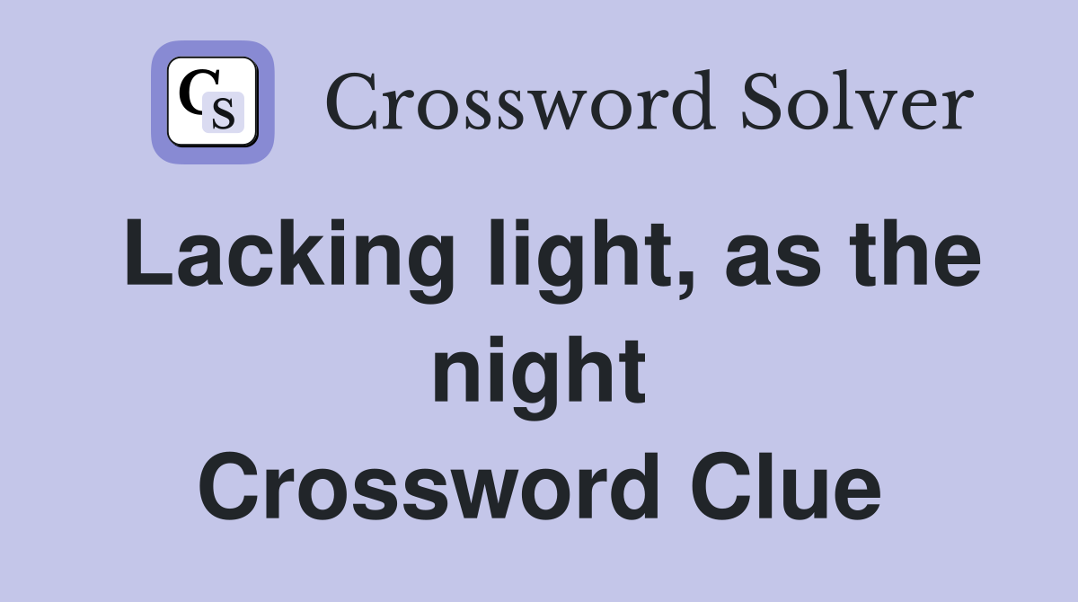 Lacking light, as the night Crossword Clue