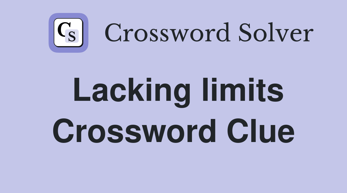 Lacking limits Crossword Clue