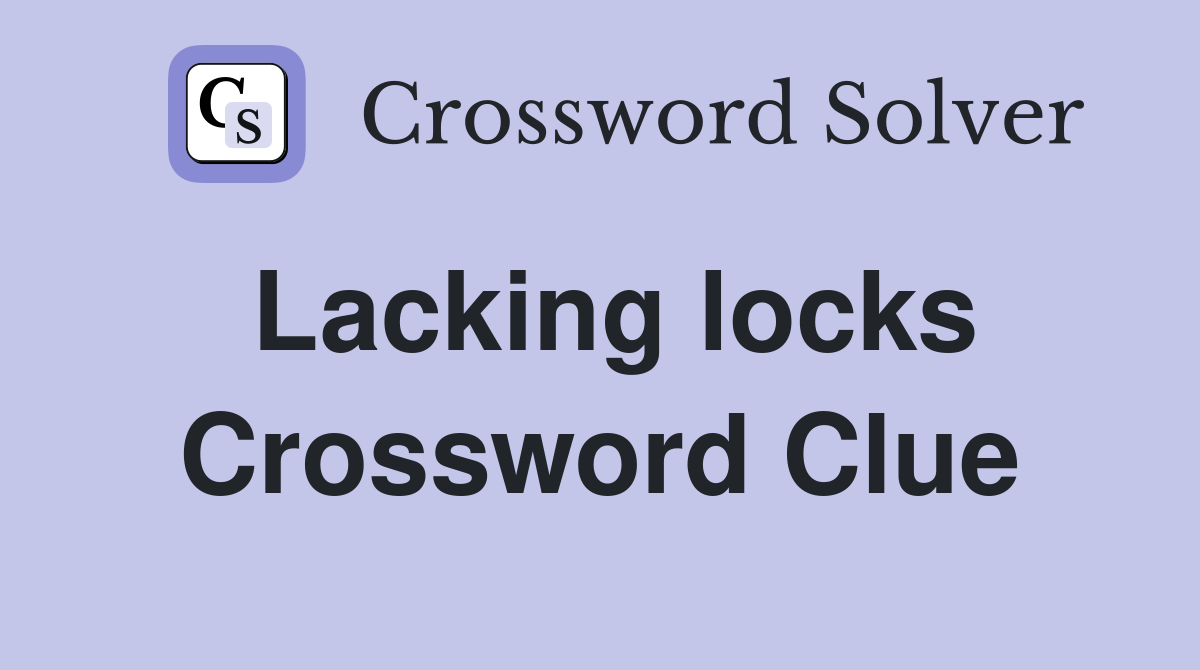 Lacking locks Crossword Clue