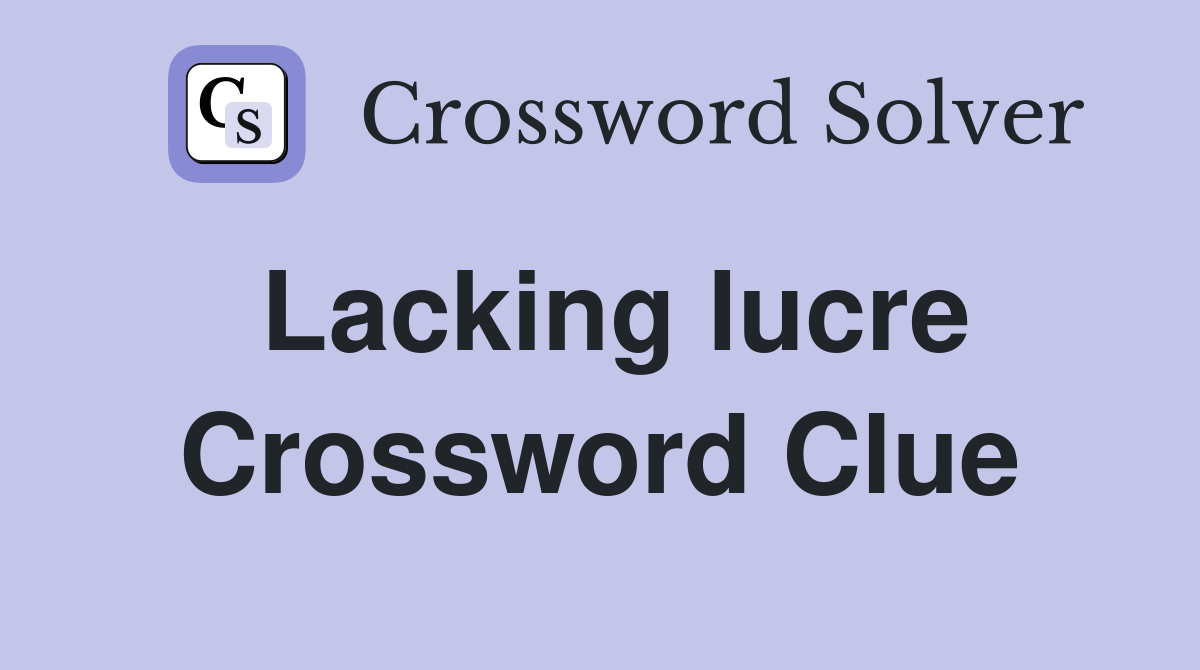 Lacking lucre Crossword Clue