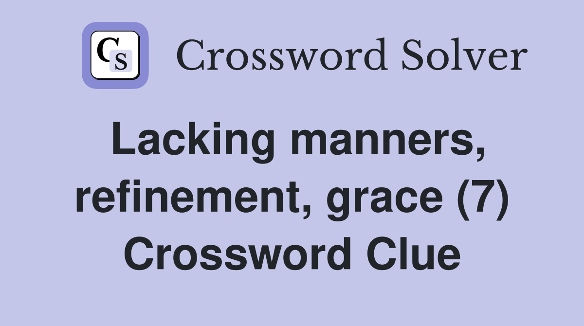 Lacking manners, refinement, grace (7) Crossword Clue
