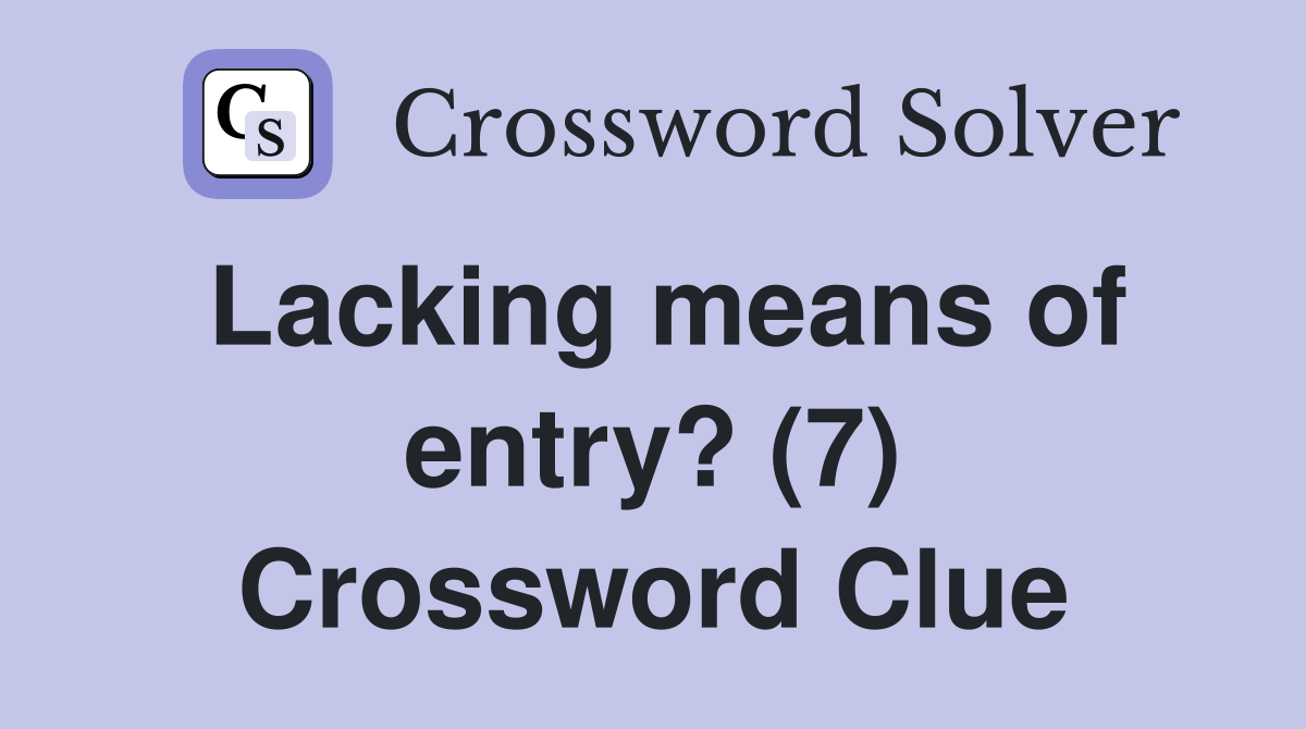 Lacking means of entry? (7) Crossword Clue