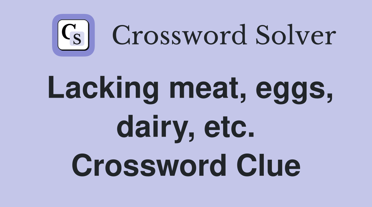 Lacking meat, eggs, dairy, etc. Crossword Clue