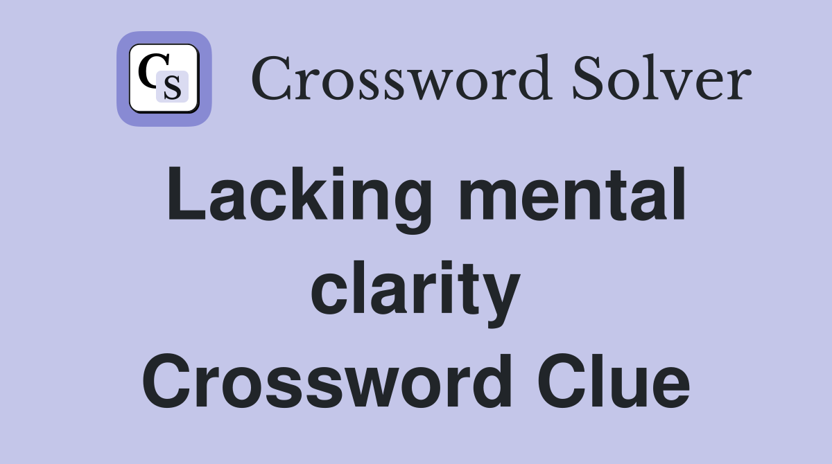 Lacking mental clarity Crossword Clue