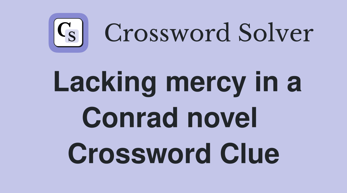 Lacking mercy in a Conrad novel  Crossword Clue