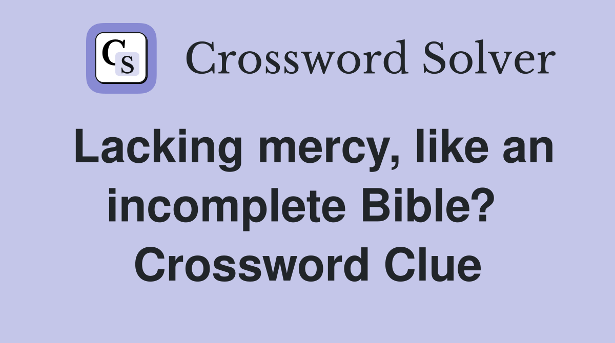 Lacking mercy, like an incomplete Bible?  Crossword Clue