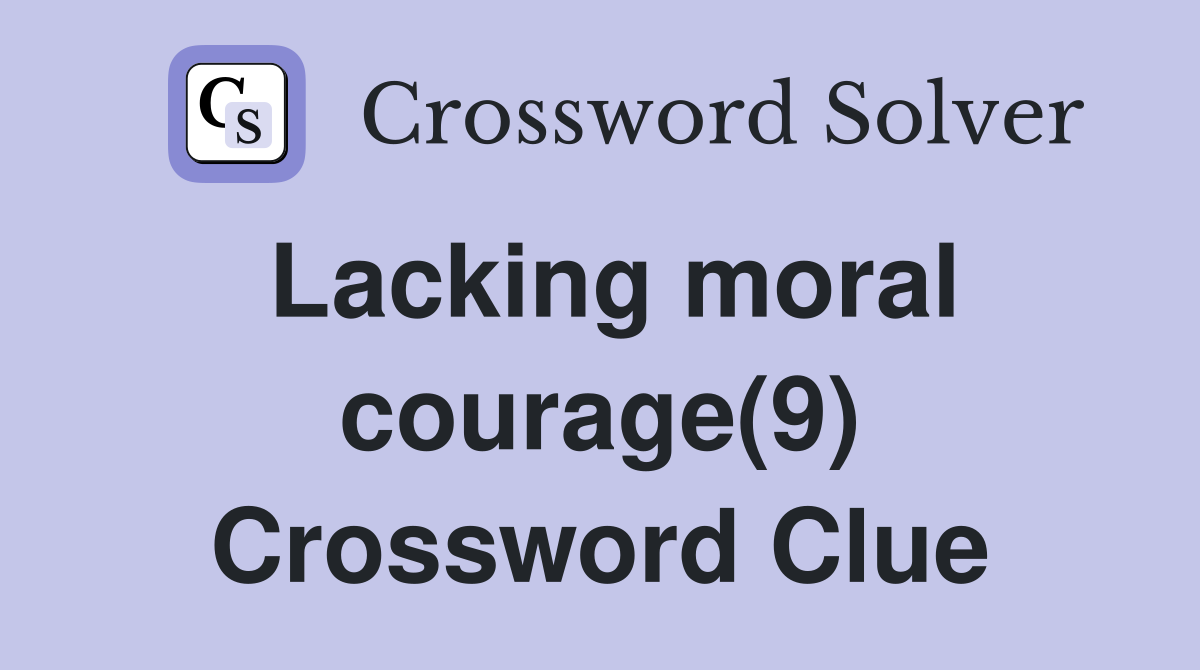Lacking moral courage(9) Crossword Clue