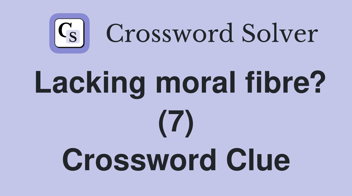Lacking moral fibre? (7) Crossword Clue