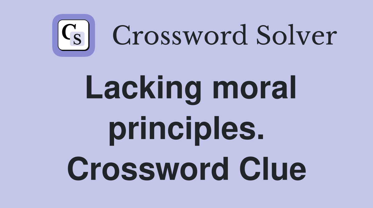 Lacking moral principles. Crossword Clue