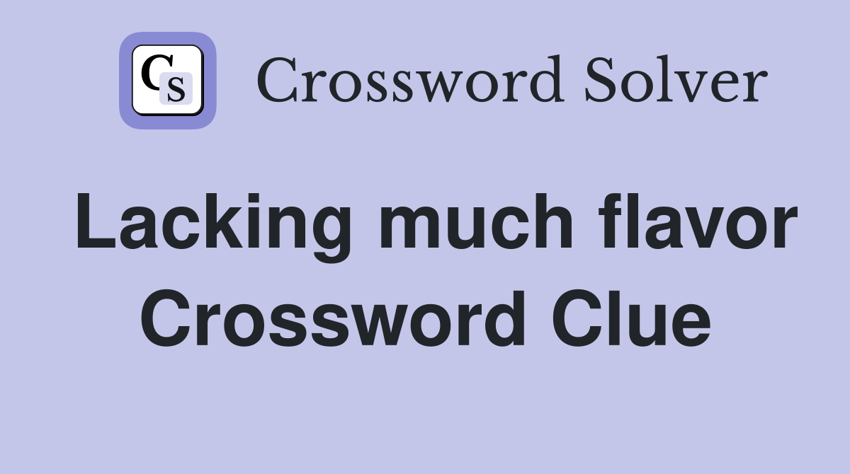 Lacking much flavor Crossword Clue