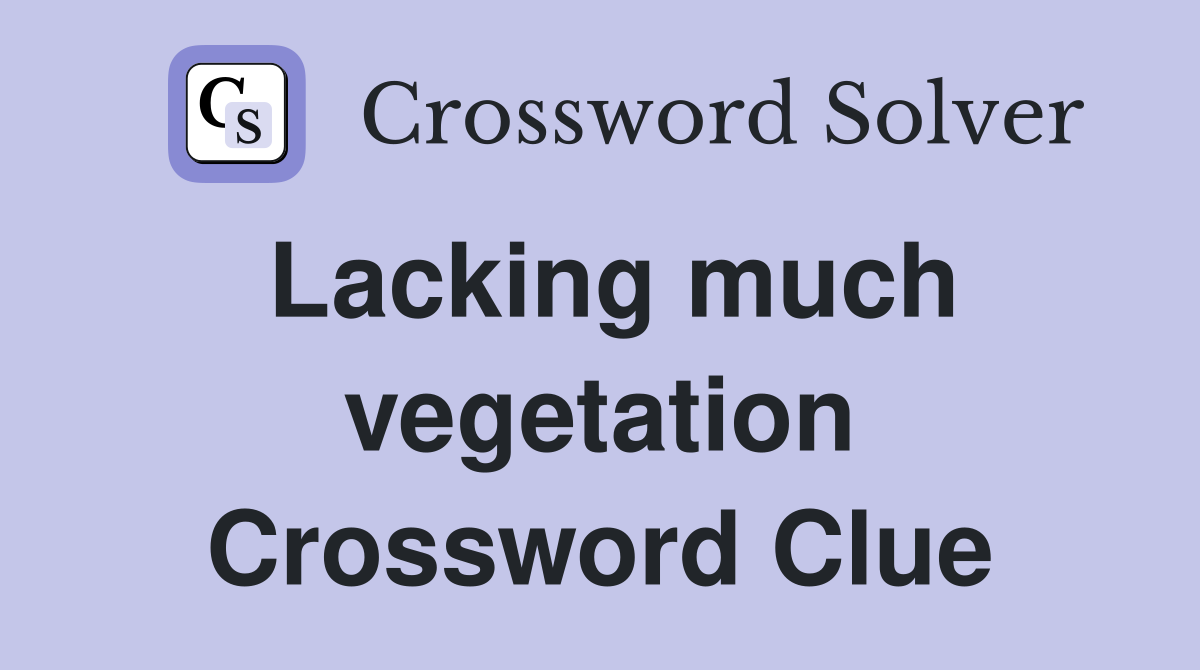 Lacking much vegetation Crossword Clue