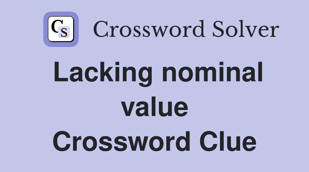 Lacking nominal value Crossword Clue