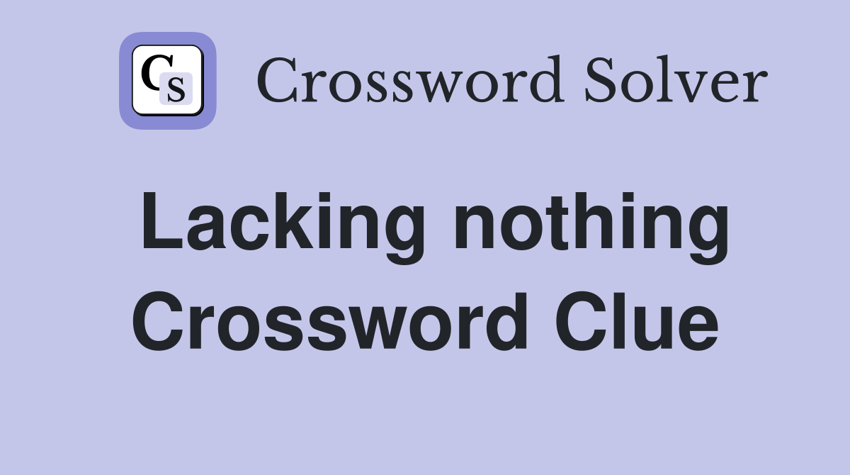 Lacking nothing Crossword Clue