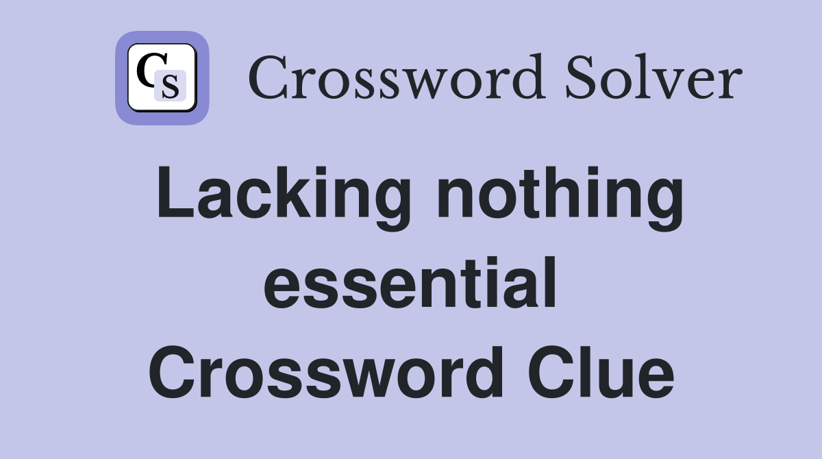 Lacking nothing essential Crossword Clue