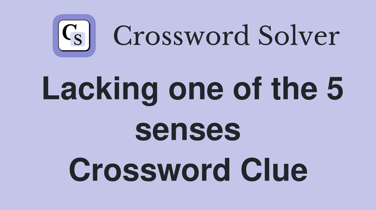 Lacking one of the 5 senses Crossword Clue
