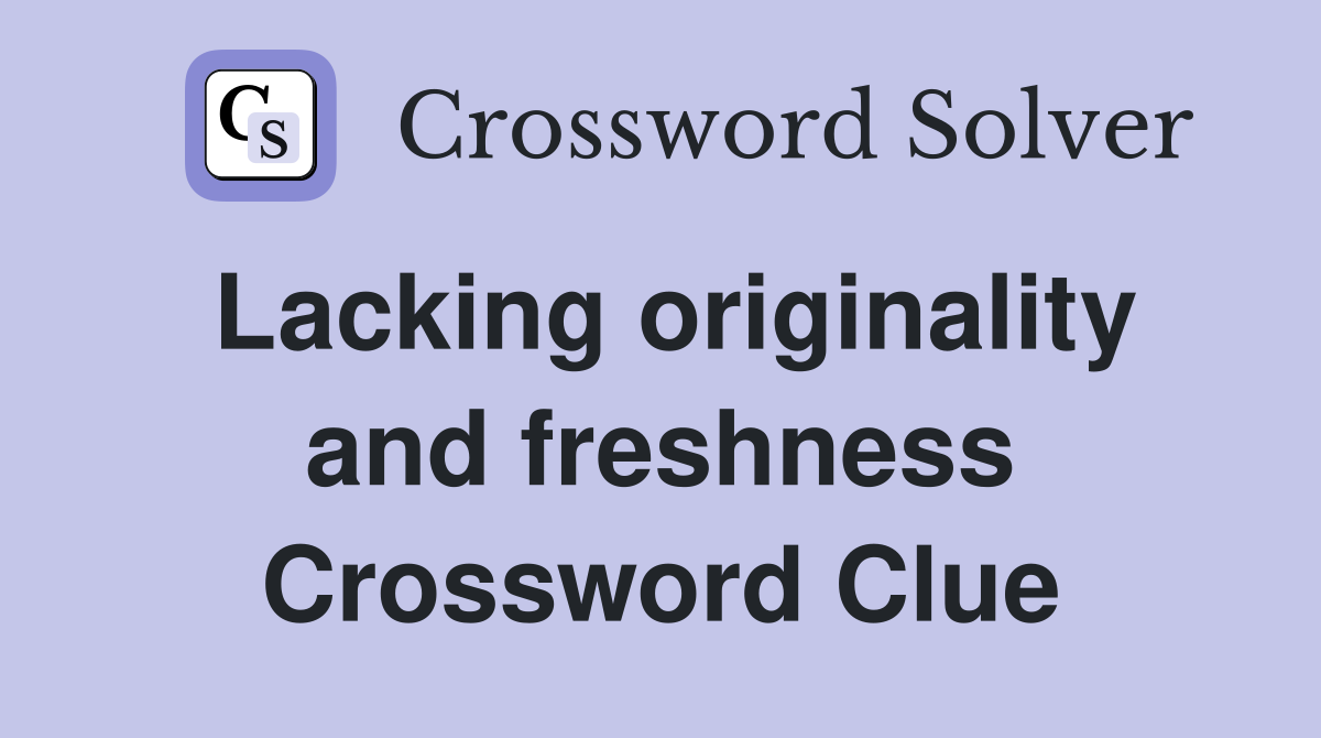 Lacking originality and freshness Crossword Clue