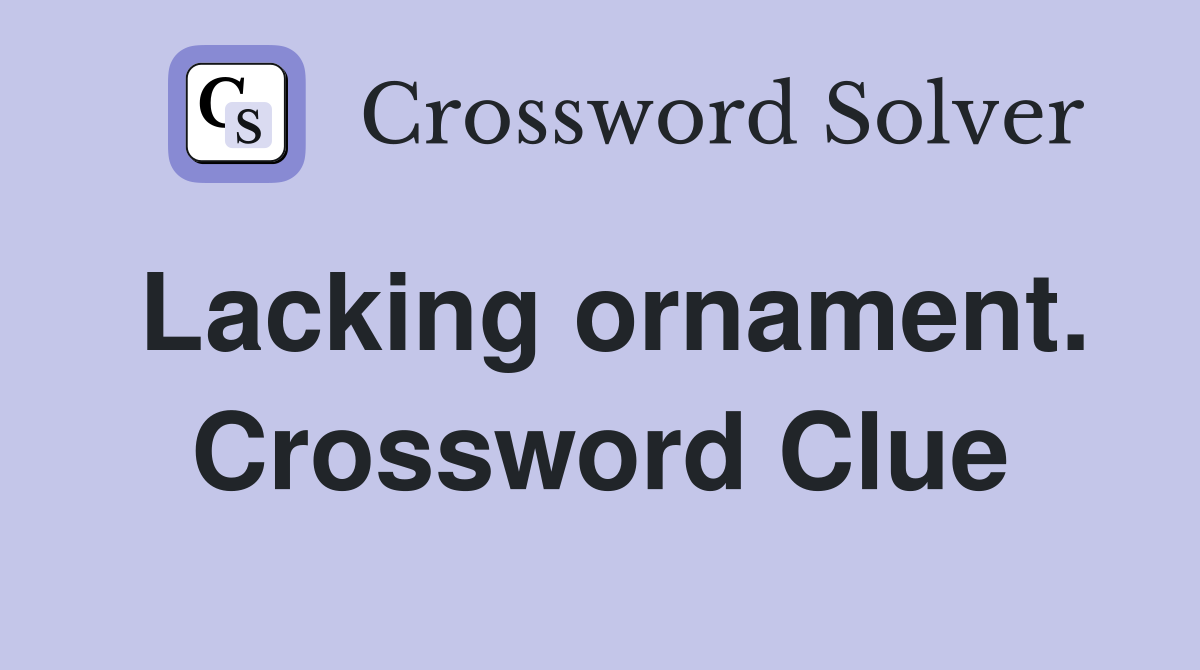 Lacking ornament. Crossword Clue