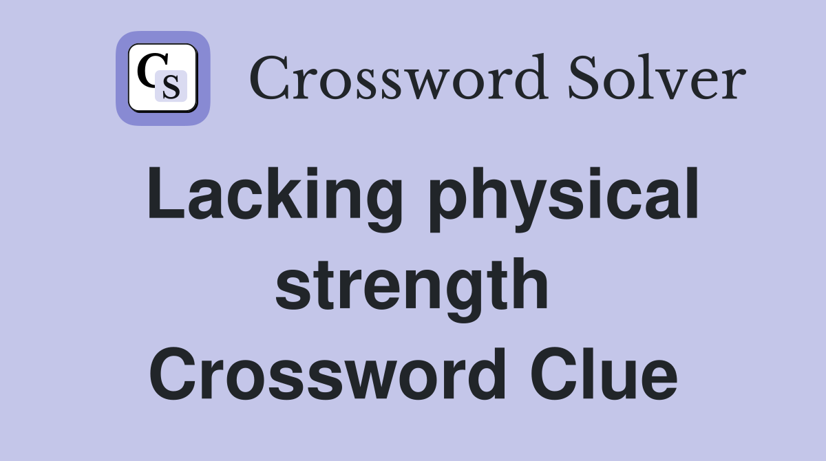 Lacking physical strength Crossword Clue