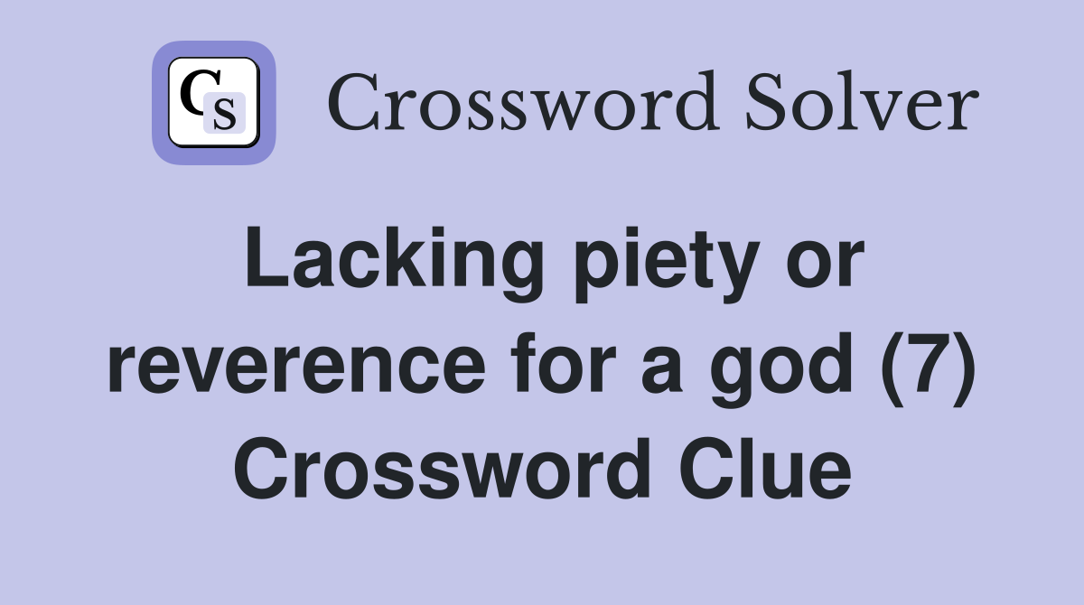 Lacking piety or reverence for a god (7) Crossword Clue