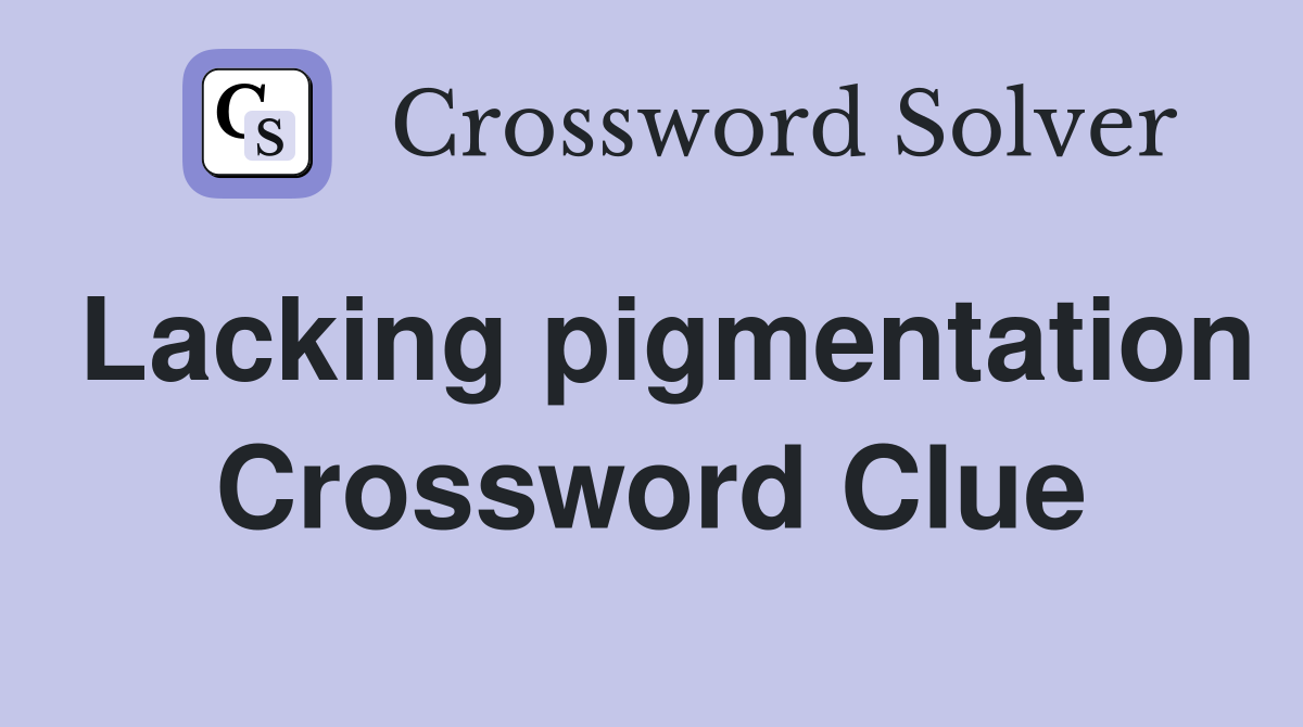 Lacking pigmentation Crossword Clue