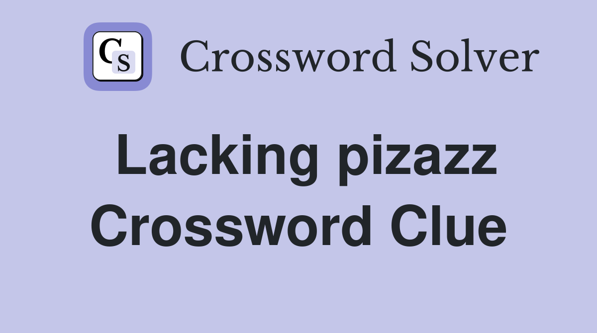 Lacking pizazz Crossword Clue