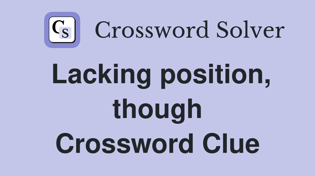 Lacking position, though Crossword Clue