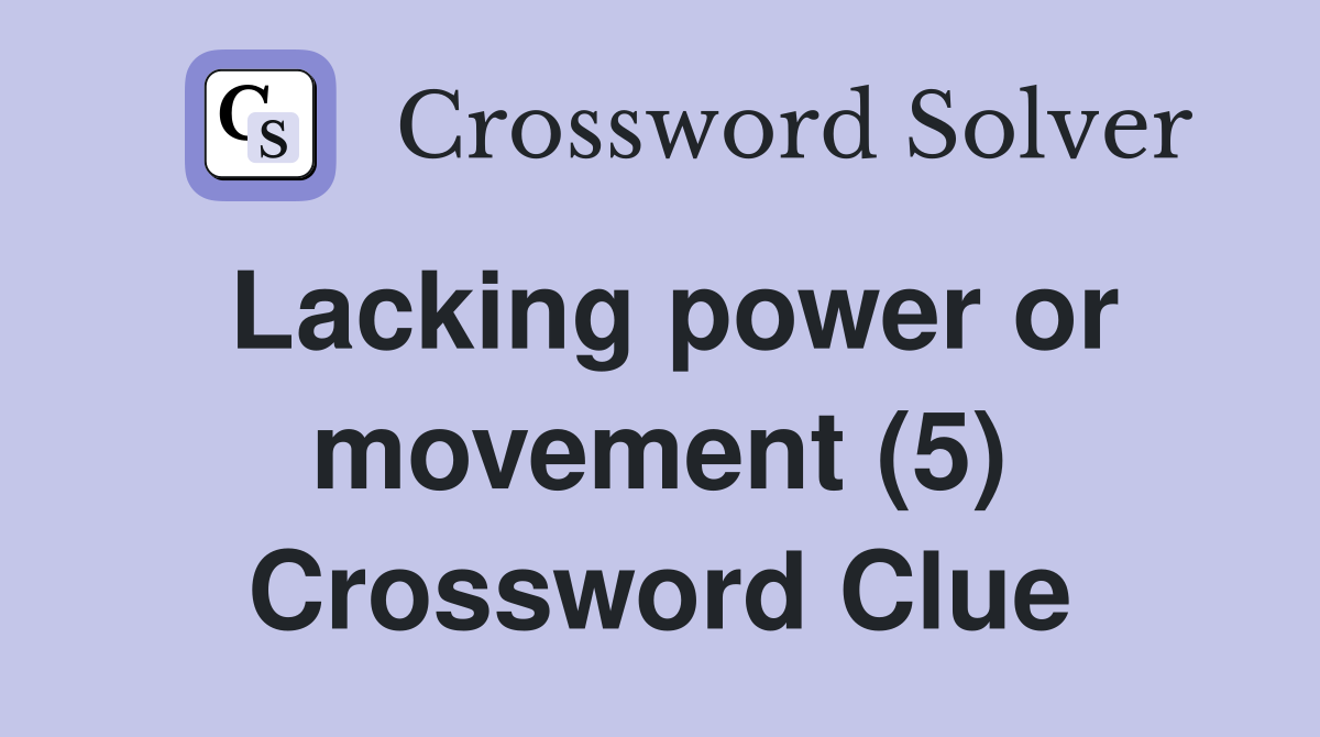 Lacking power or movement (5) Crossword Clue