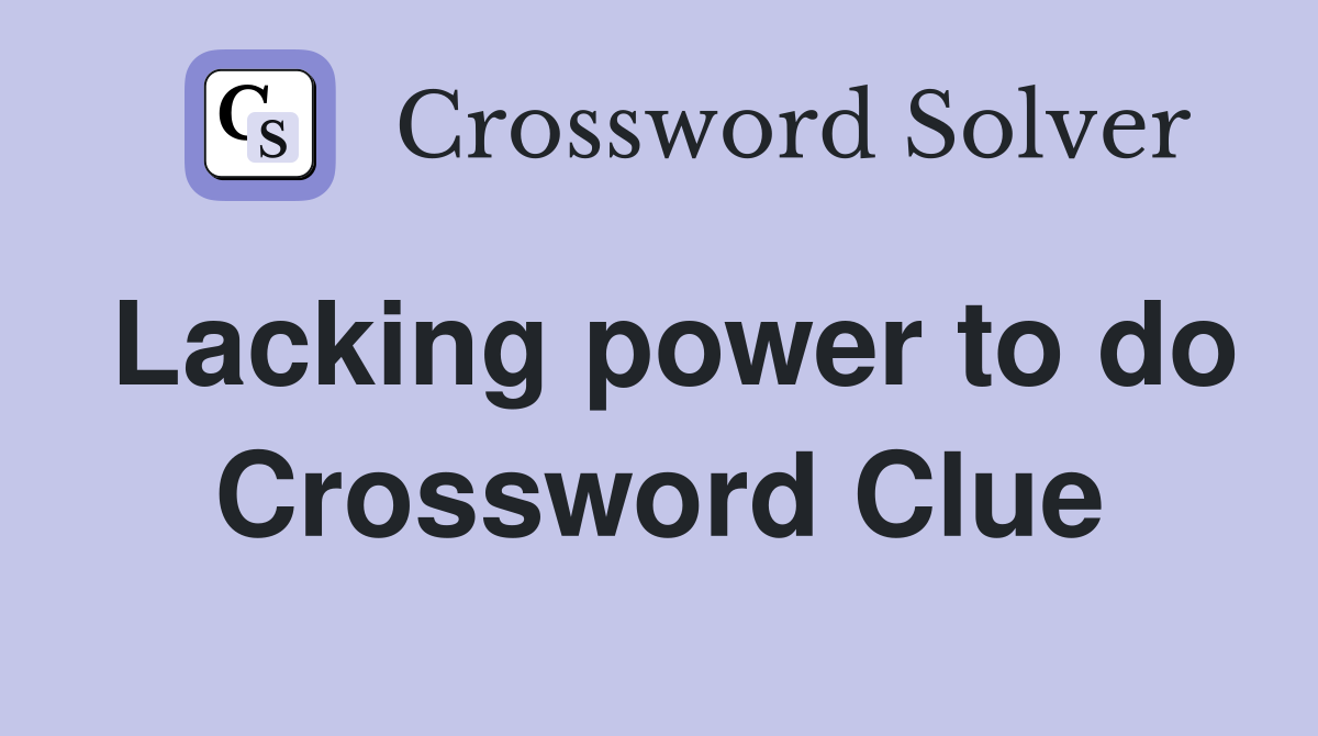 Lacking power to do Crossword Clue