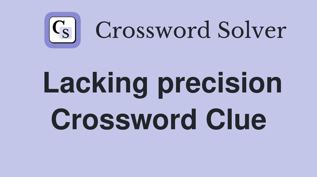 Lacking precision Crossword Clue