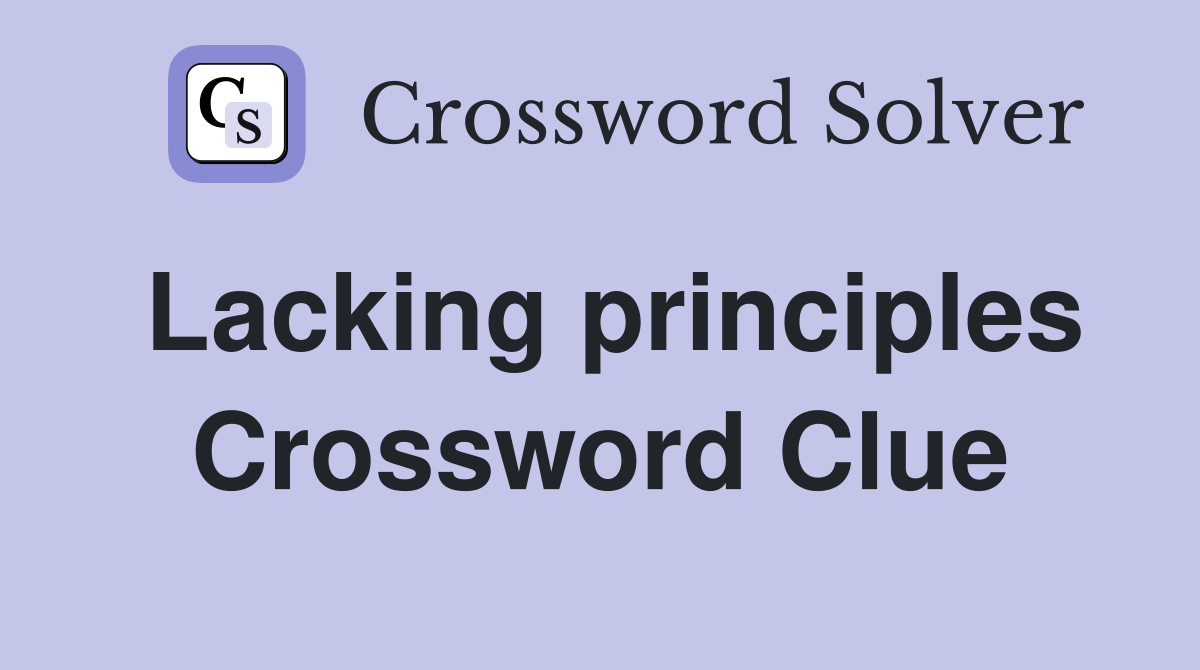 Lacking principles Crossword Clue